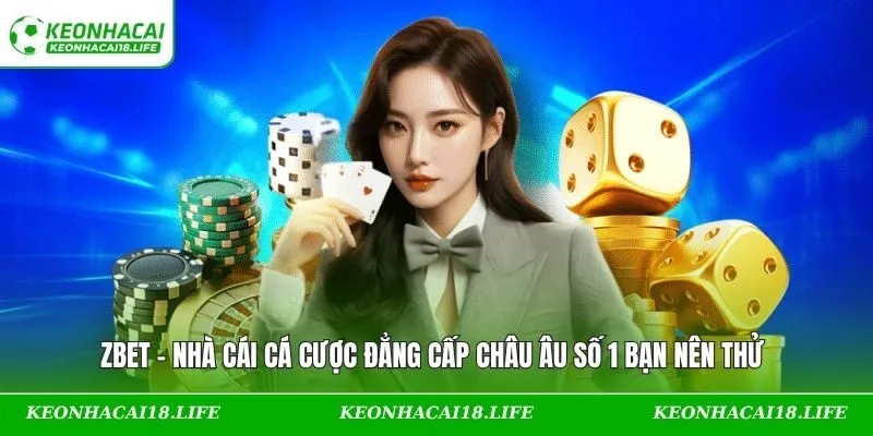 ZBET – Nhà Cái Cá Cược Đẳng Cấp Châu Âu Số 1 Bạn Nên Thử